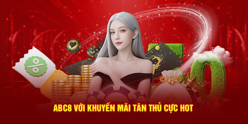 ABC8 với khuyến mãi chào mừng có giá trị cực hot